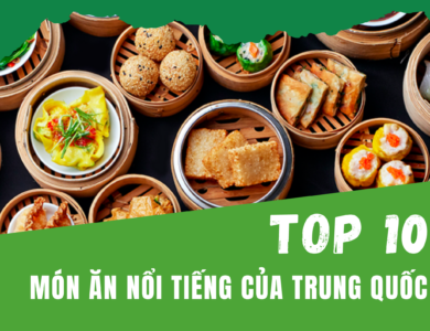 Top 10 mon an noi tieng cua trung quoc Top 10 món ăn nổi tiếng của Trung Quốc [Đánh giá năm 2205]